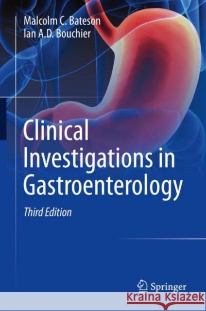 Clinical Investigations in Gastroenterology Malcolm C. Bateson Ian A. D. Bouchier 9783319537856 Springer