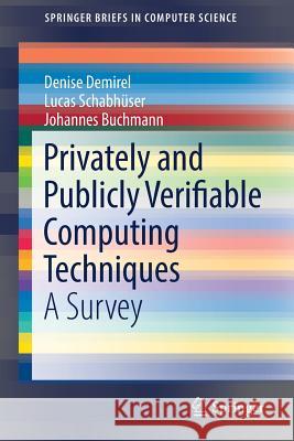 Privately and Publicly Verifiable Computing Techniques: A Survey Demirel, Denise 9783319537979 Springer