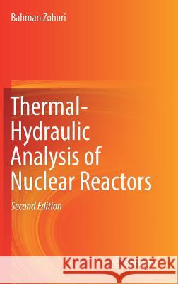 Thermal-Hydraulic Analysis of Nuclear Reactors Bahman Zohuri 9783319538280 Springer