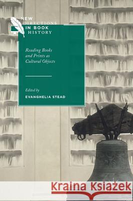 Reading Books and Prints as Cultural Objects Evanghelia Stead 9783319538310