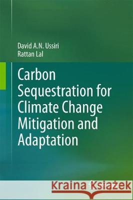 Carbon Sequestration for Climate Change Mitigation and Adaptation David Ussiri Rattan Lal 9783319538433 Springer