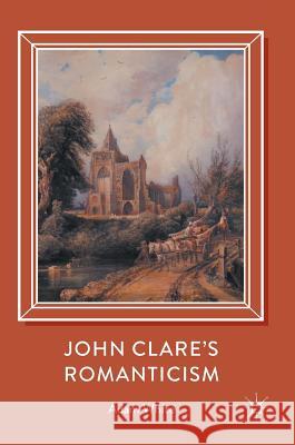 John Clare's Romanticism Adam White 9783319538587 Palgrave MacMillan