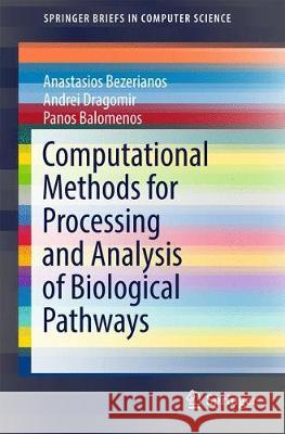 Computational Methods for Processing and Analysis of Biological Pathways Anastasios Bezerianos Andrei Dragomir Panos Balomenos 9783319538679 Springer