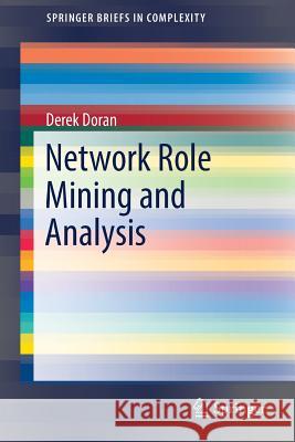 Network Role Mining and Analysis Derek Doran 9783319538853 Springer