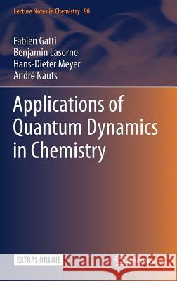 Applications of Quantum Dynamics in Chemistry Fabien Gatti Benjamin Lasorne Hans-Dieter Meyer 9783319539218 Springer