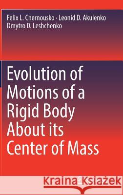 Evolution of Motions of a Rigid Body about Its Center of Mass Chernousko, Felix L. 9783319539270 Springer