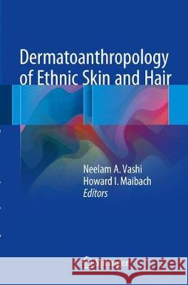 Dermatoanthropology of Ethnic Skin and Hair Neelam a. Vashi Howard I. Maibach 9783319539607