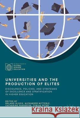 Universities and the Production of Elites: Discourses, Policies, and Strategies of Excellence and Stratification in Higher Education Bloch, Roland 9783319539690 Palgrave MacMillan