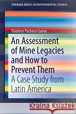 An Assessment of Mine Legacies and How to Prevent Them: A Case Study from Latin America Pacheco Cueva, Vladimir 9783319539751 Springer