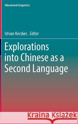 Explorations Into Chinese as a Second Language Kecskes, Istvan 9783319540269