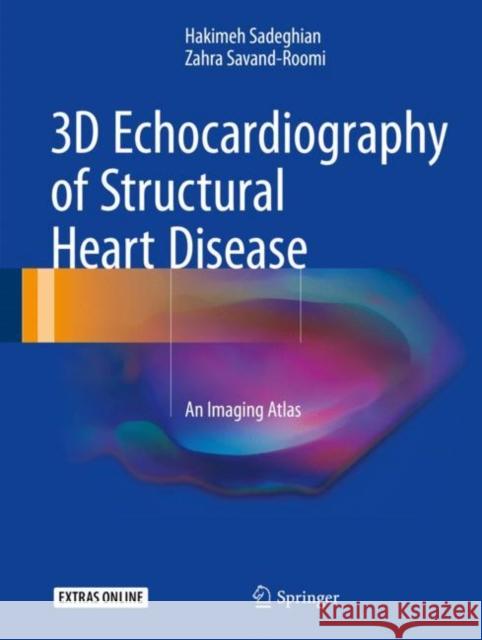 3D Echocardiography of Structural Heart Disease: An Imaging Atlas Sadeghian, Hakimeh 9783319540382 Springer