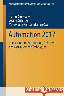 Automation 2017: Innovations in Automation, Robotics and Measurement Techniques Szewczyk, Roman 9783319540412 Springer