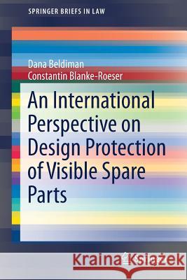 An International Perspective on Design Protection of Visible Spare Parts Beldiman, Dana 9783319540597 Springer