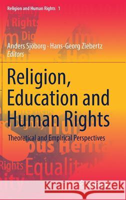 Religion, Education and Human Rights: Theoretical and Empirical Perspectives Sjöborg, Anders 9783319540689 Springer