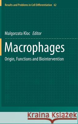 Macrophages: Origin, Functions and Biointervention Kloc, Malgorzata 9783319540894 Springer