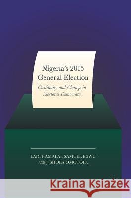 Nigeria's 2015 General Elections: Continuity and Change in Electoral Democracy Hamalai, Ladi 9783319540955 Palgrave MacMillan