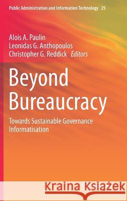 Beyond Bureaucracy: Towards Sustainable Governance Informatisation Paulin, Alois A. 9783319541419 Springer