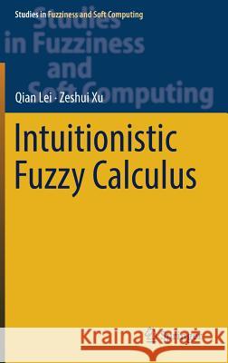 Intuitionistic Fuzzy Calculus Qian Lei Zeshui Xu 9783319541471 Springer