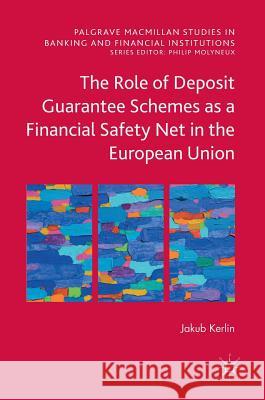 The Role of Deposit Guarantee Schemes as a Financial Safety Net in the European Union Jakub Kerlin 9783319541624 Palgrave MacMillan