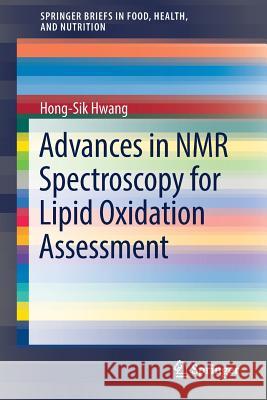 Advances in NMR Spectroscopy for Lipid Oxidation Assessment Hong-Sik Hwang 9783319541952