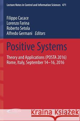 Positive Systems: Theory and Applications (Posta 2016) Rome, Italy, September 14-16, 2016 Cacace, Filippo 9783319542102 Springer