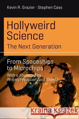 Hollyweird Science: The Next Generation: From Spaceships to Microchips Grazier, Kevin R. 9783319542133 Springer