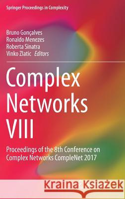 Complex Networks VIII: Proceedings of the 8th Conference on Complex Networks Complenet 2017 Gonçalves, Bruno 9783319542409 Springer