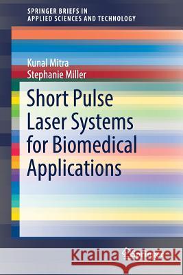 Short Pulse Laser Systems for Biomedical Applications Kunal Mitra Stephanie Miller 9783319542522 Springer