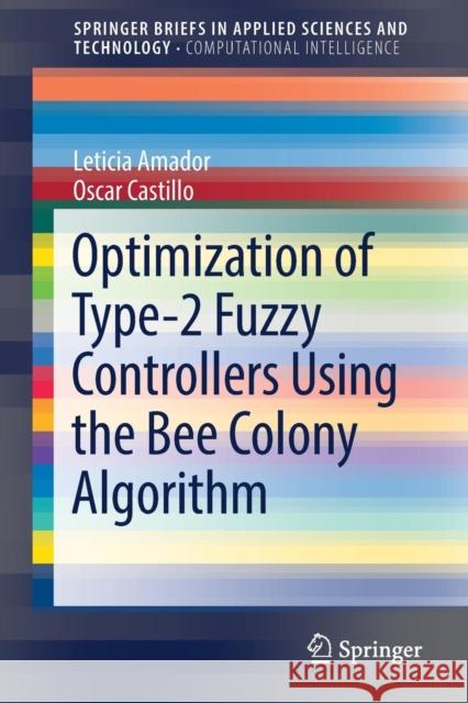 Optimization of Type-2 Fuzzy Controllers Using the Bee Colony Algorithm Leticia Amador Oscar Castillo 9783319542942