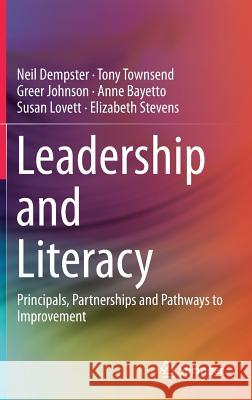 Leadership and Literacy: Principals, Partnerships and Pathways to Improvement Dempster, Neil 9783319542973 Springer