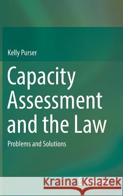 Capacity Assessment and the Law: Problems and Solutions Purser, Kelly 9783319543451