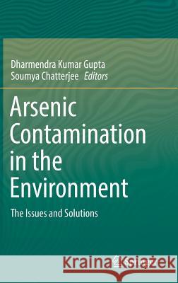 Arsenic Contamination in the Environment: The Issues and Solutions Gupta, Dharmendra Kumar 9783319543543