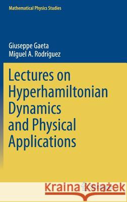 Lectures on Hyperhamiltonian Dynamics and Physical Applications Giuseppe Gaeta Miguel A. Rodriguez 9783319543574 Springer