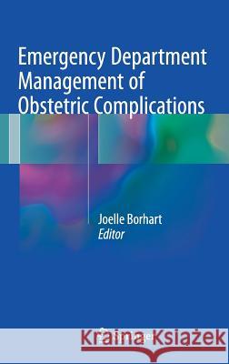 Emergency Department Management of Obstetric Complications Joelle Borhart 9783319544090 Springer