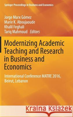 Modernizing Academic Teaching and Research in Business and Economics: International Conference Matre 2016, Beirut, Lebanon Marx Gómez, Jorge 9783319544182