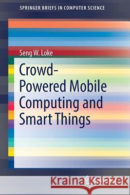 Crowd-Powered Mobile Computing and Smart Things Seng Loke 9783319544359