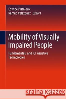 Mobility of Visually Impaired People: Fundamentals and Ict Assistive Technologies Pissaloux, Edwige 9783319544441 Springer