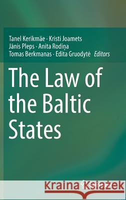 The Law of the Baltic States Tanel Kerikmae Kristi Joamets Jānis Pleps 9783319544779 Springer