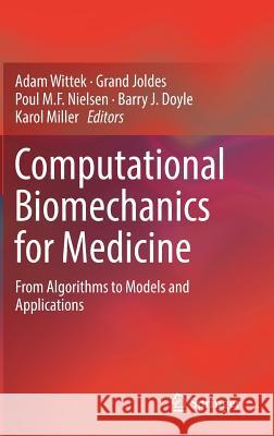 Computational Biomechanics for Medicine: From Algorithms to Models and Applications Wittek, Adam 9783319544809 Springer