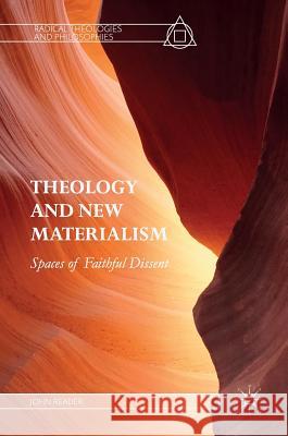 Theology and New Materialism: Spaces of Faithful Dissent Reader, John 9783319545103 Palgrave MacMillan