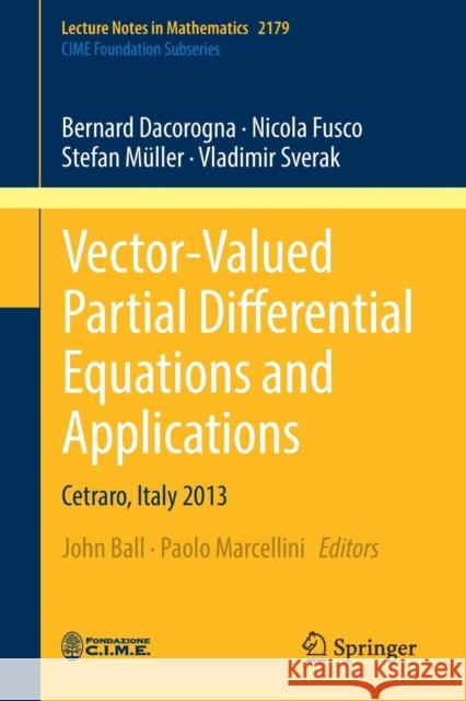 Vector-Valued Partial Differential Equations and Applications: Cetraro, Italy 2013 Ball, John 9783319545134 Springer
