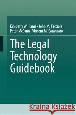 The Legal Technology Guidebook Kimberly Williams John M. Facciola Peter McCann 9783319545226