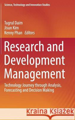 Research and Development Management: Technology Journey Through Analysis, Forecasting and Decision Making Daim, Tugrul 9783319545363