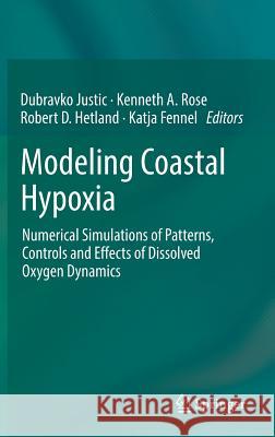Modeling Coastal Hypoxia: Numerical Simulations of Patterns, Controls and Effects of Dissolved Oxygen Dynamics Justic, Dubravko 9783319545691 Springer