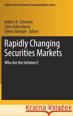 Rapidly Changing Securities Markets: Who Are the Initiators? Schwartz, Robert A. 9783319545875 Springer