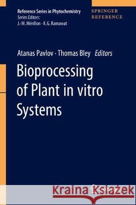 Bioprocessing of Plant in Vitro Systems Pavlov, Atanas 9783319545998 Springer