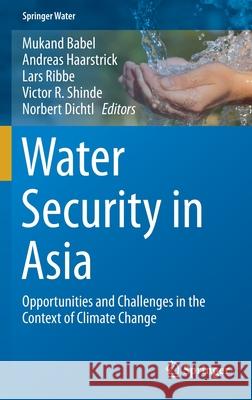 Water Security in Asia: Opportunities and Challenges in the Context of Climate Change Babel, Mukand 9783319546117