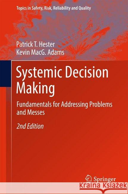 Systemic Decision Making: Fundamentals for Addressing Problems and Messes Hester, Patrick T. 9783319546711 Springer