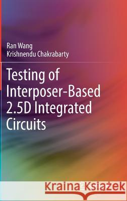 Testing of Interposer-Based 2.5d Integrated Circuits Wang, Ran 9783319547138