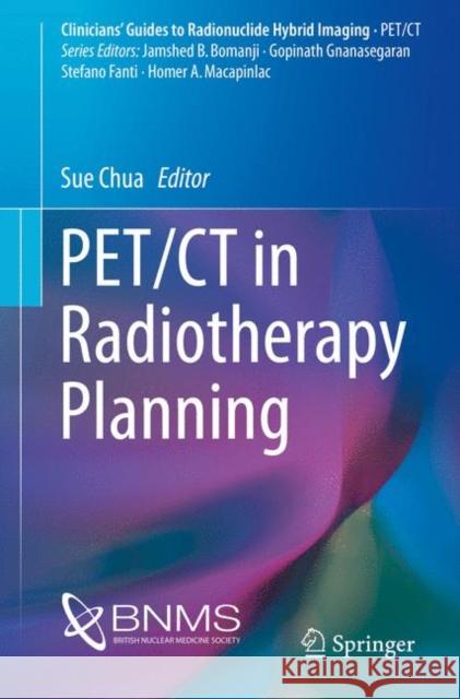 Pet/CT in Radiotherapy Planning Chua, Sue 9783319547435 Springer